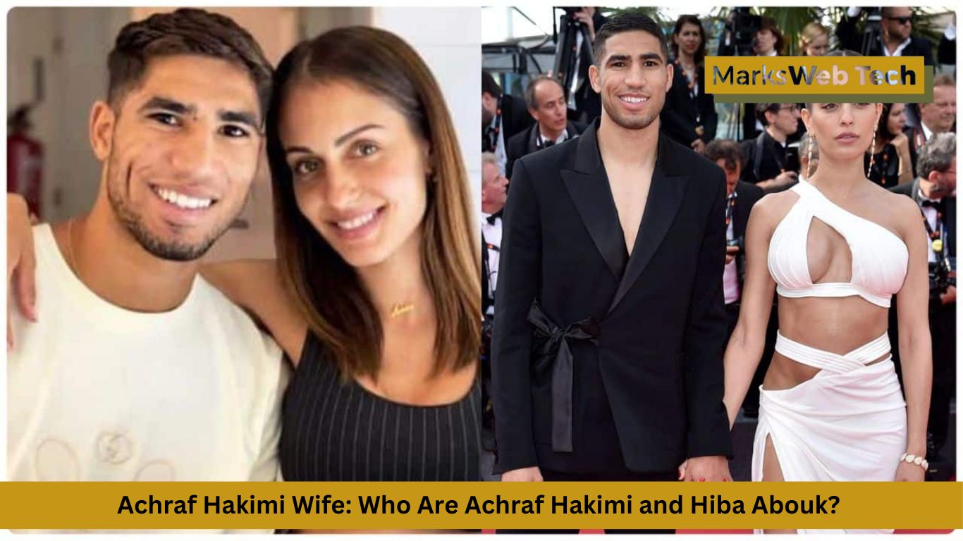 Achraf Hakimi Wife: Who Are Achraf Hakimi and Hiba Abouk?